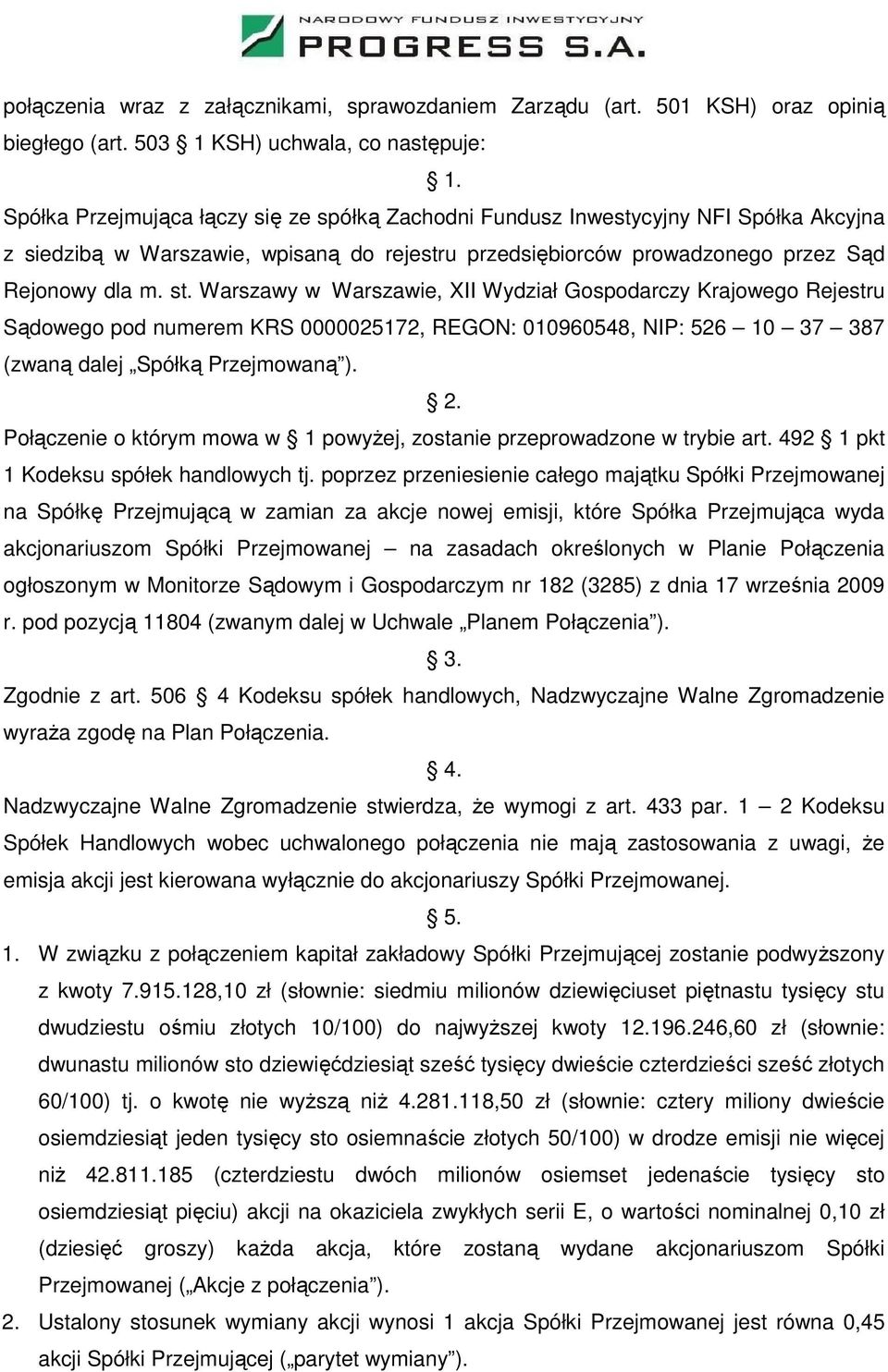 Warszawy w Warszawie, XII Wydział Gospodarczy Krajowego Rejestru Sądowego pod numerem KRS 0000025172, REGON: 010960548, NIP: 526 10 37 387 (zwaną dalej Spółką Przejmowaną ). 2.