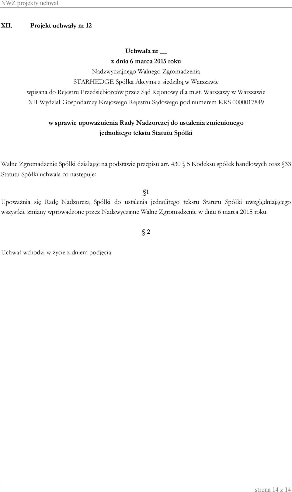 430 5 Kodeksu spółek handlowych oraz 33 Statutu Spółki uchwala co następuje: 1 Upoważnia się Radę Nadzorczą Spółki do ustalenia