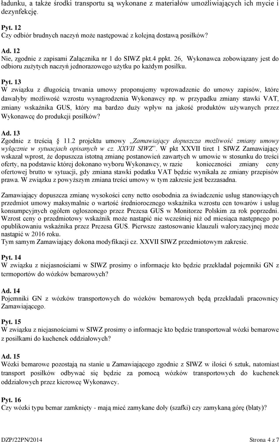 13 W związku z długością trwania umowy proponujemy wprowadzenie do umowy zapisów, które dawałyby możliwość wzrostu wynagrodzenia Wykonawcy np.