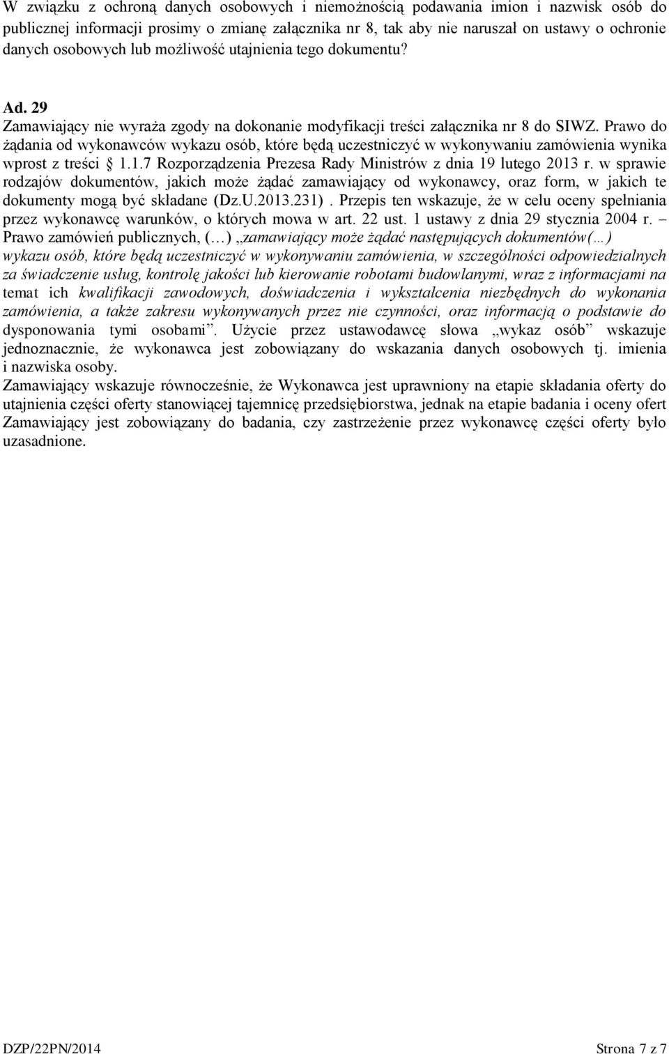 Prawo do żądania od wykonawców wykazu osób, które będą uczestniczyć w wykonywaniu zamówienia wynika wprost z treści 1.1.7 Rozporządzenia Prezesa Rady Ministrów z dnia 19 lutego 2013 r.