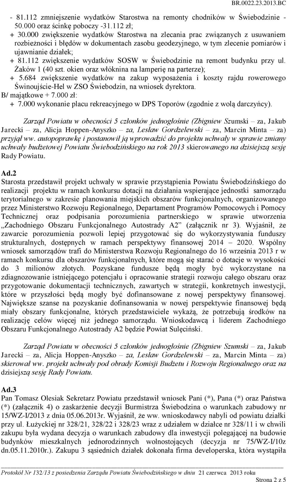 112 zwiększenie wydatków SOSW w Świebodzinie na remont budynku przy ul. Żaków 1 (40 szt. okien oraz włóknina na lamperię na parterze); + 5.