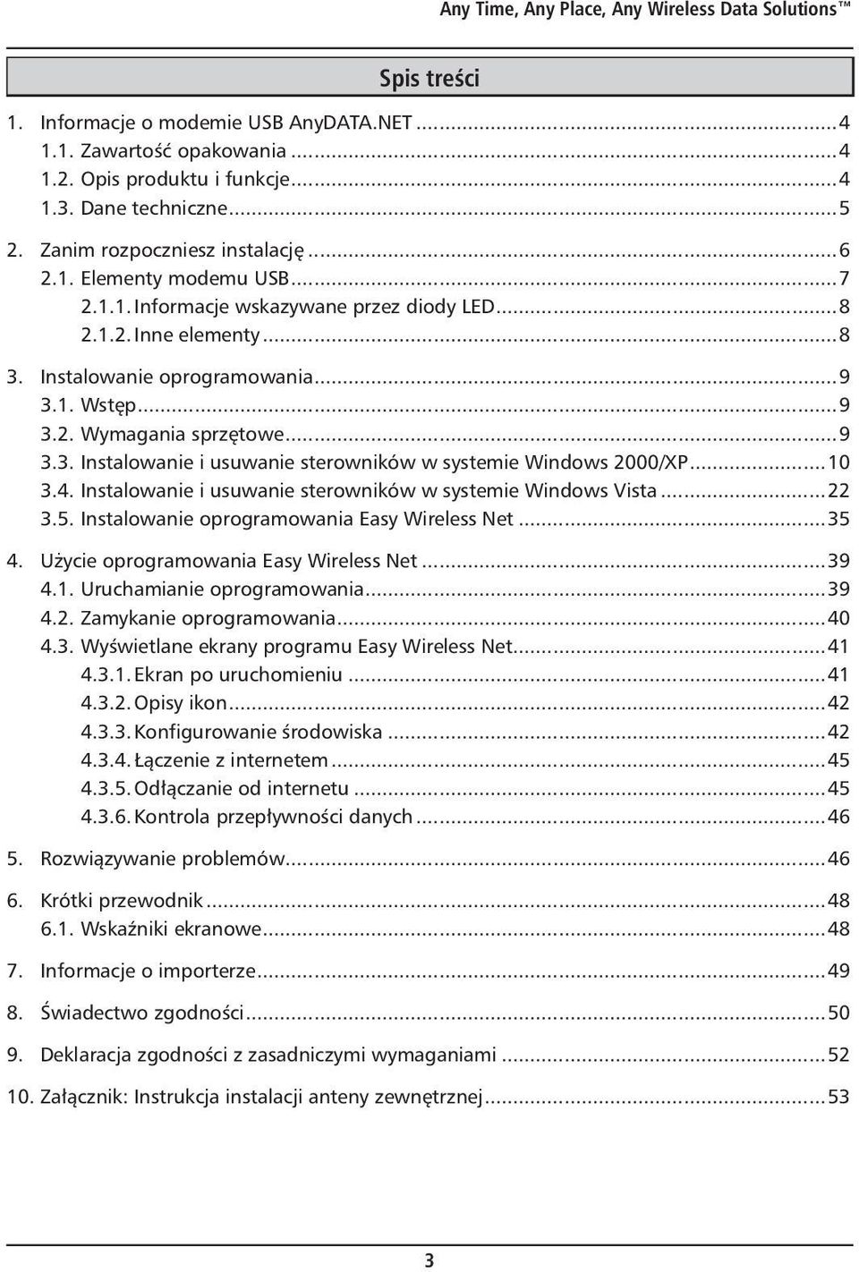 ..9 3.3. Instalowanie i usuwanie sterowników w systemie Windows 2000/XP...10 3.4. Instalowanie i usuwanie sterowników w systemie Windows Vista...22 3.5. Instalowanie oprogramowania Easy Wireless Net.