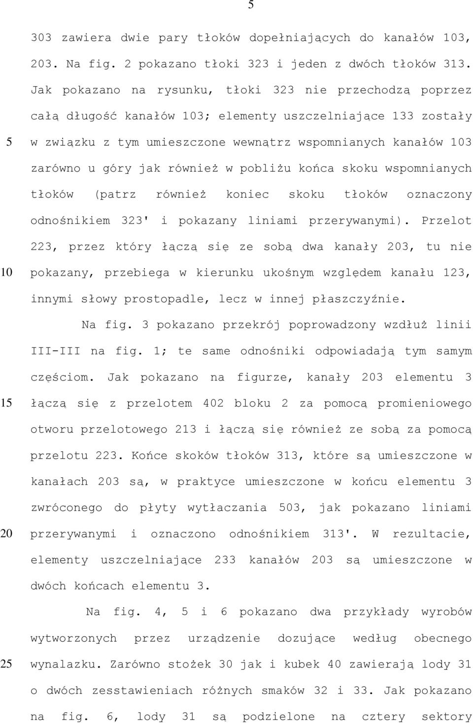 jak również w pobliżu końca skoku wspomnianych tłoków (patrz również koniec skoku tłoków oznaczony odnośnikiem 323' i pokazany liniami przerywanymi).