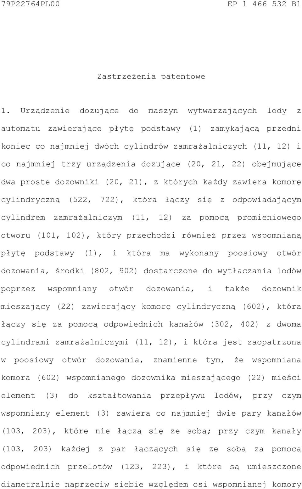 urządzenia dozujące (20, 21, 22) obejmujące dwa proste dozowniki (20, 21), z których każdy zawiera komorę cylindryczną (522, 722), która łączy się z odpowiadającym cylindrem zamrażalniczym (11, 12)