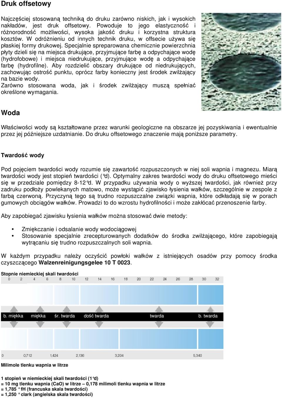 Specjalnie spreparowana chemicznie powierzchnia p yty dzieli si na miejsca drukuj ce, przyjmuj ce farb a odpychaj ce wod (hydrofobowe) i miejsca niedrukuj ce, przyjmuj ce wod a odpychaj ce farb