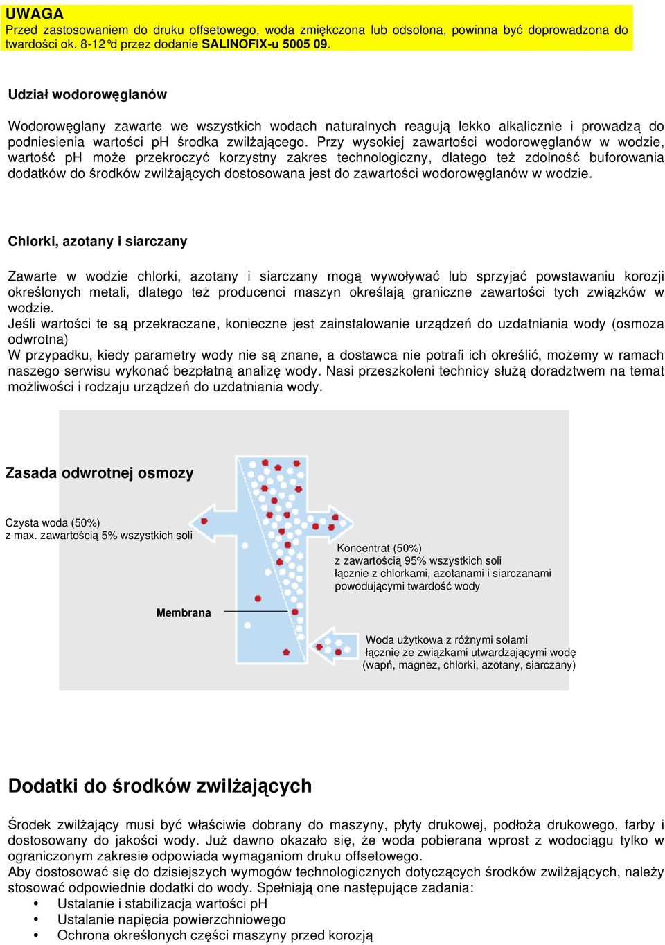 Przy wysokiej zawarto ci wodorow glanów w wodzie, warto ph mo e przekroczy korzystny zakres technologiczny, dlatego te zdolno buforowania dodatków do rodków zwil aj cych dostosowana jest do zawarto