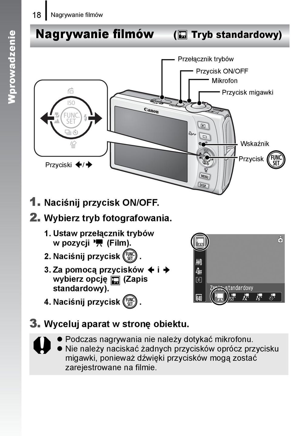 Za pomocą przycisków i wybierz opcję (Zapis standardowy). 4. Naciśnij przycisk. 3. Wyceluj aparat w stronę obiektu.