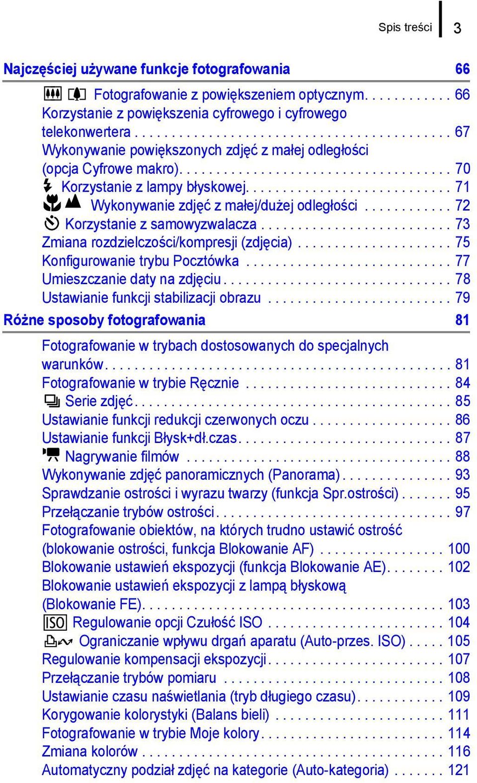 ........................... 71 Wykonywanie zdjęć z małej/dużej odległości............ 72 Korzystanie z samowyzwalacza.......................... 73 Zmiana rozdzielczości/kompresji (zdjęcia).