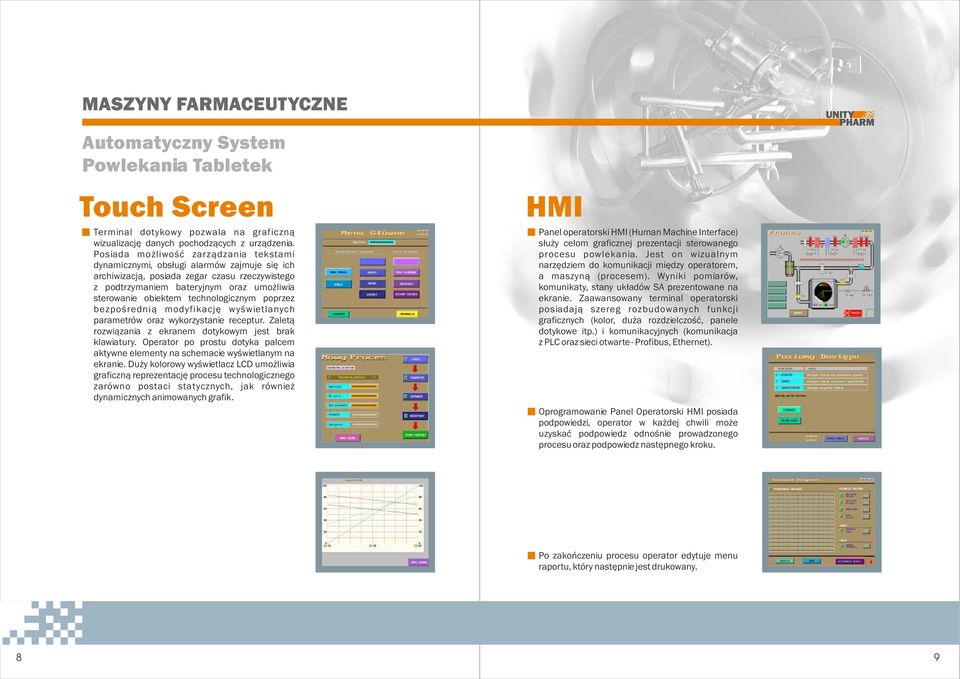 technologicznym poprzez bezpośrednią modyfikację wyświetlanych parametrów oraz wykorzystanie receptur. Zaletą rozwiązania z ekranem dotykowym jest brak klawiatury.