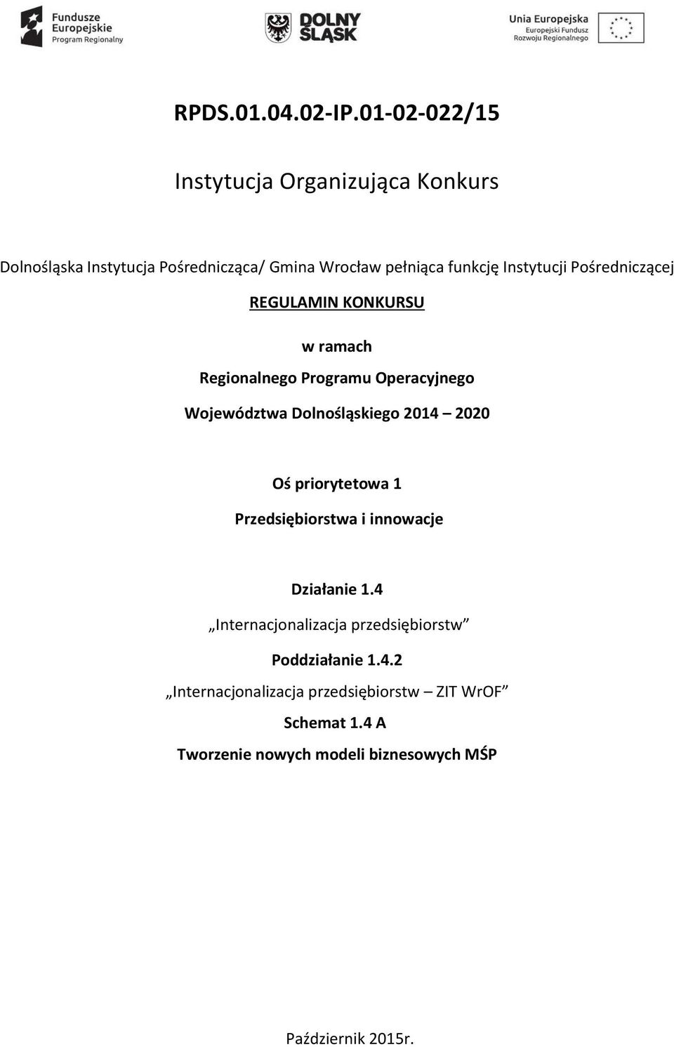 Instytucji Pośredniczącej REGULAMIN KONKURSU w ramach Regionalnego Programu Operacyjnego Województwa Dolnośląskiego 2014