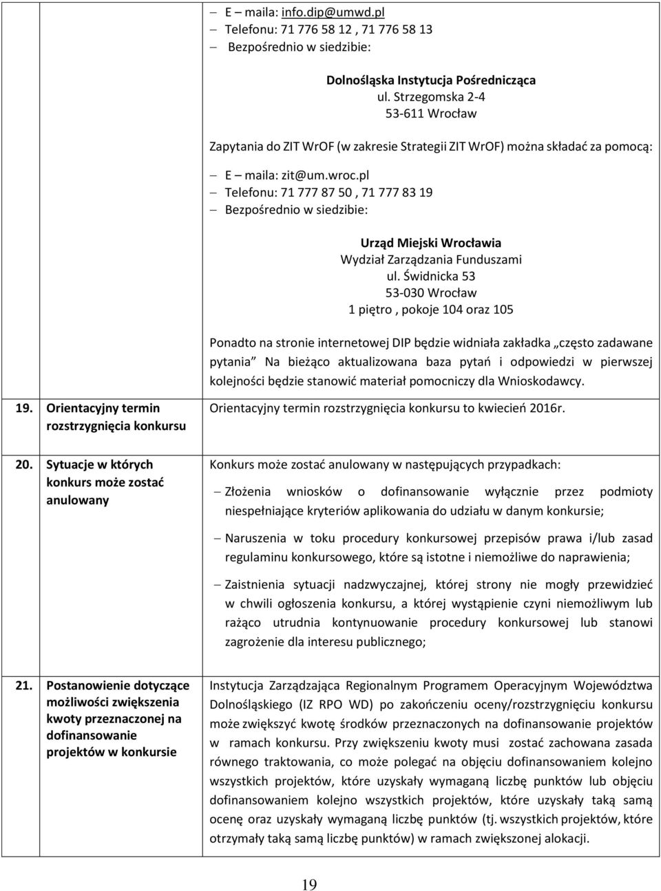 pl Telefonu: 71 777 87 50, 71 777 83 19 Bezpośrednio w siedzibie: Urząd Miejski Wrocławia Wydział Zarządzania Funduszami ul.