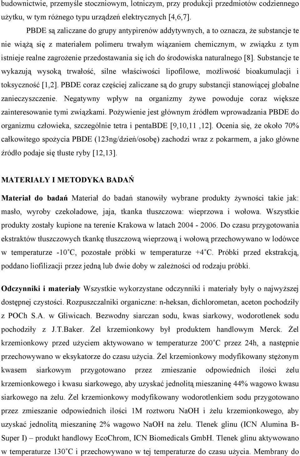 przedostawania się ich do środowiska naturalnego [8]. Substancje te wykazują wysoką trwałość, silne właściwości lipofilowe, możliwość bioakumulacji i toksyczność [1,2].