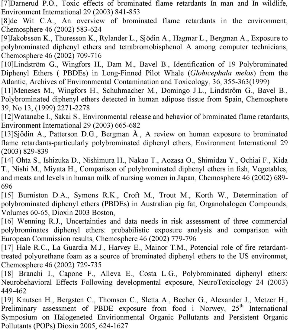 , Exposure to polybrominated diphenyl ethers and tetrabromobisphenol A among computer technicians, Chemosphere 46 (2002) 709-716 [10]Lindström G., Wingfors H., Dam M., Bavel B.