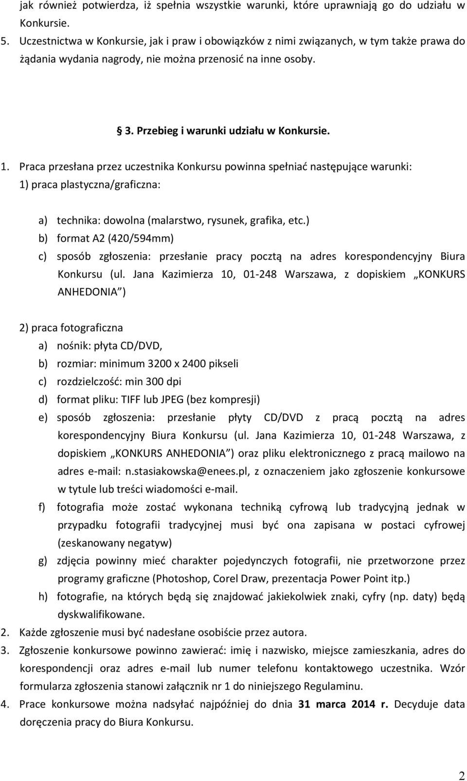 Praca przesłana przez uczestnika Konkursu powinna spełniać następujące warunki: 1) praca plastyczna/graficzna: a) technika: dowolna (malarstwo, rysunek, grafika, etc.