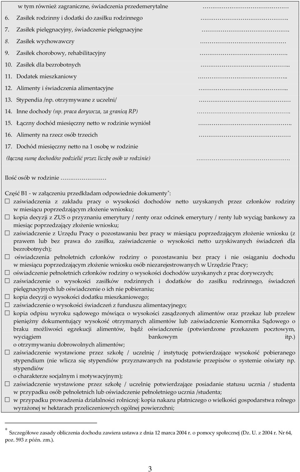 praca dorywcza, za granicą RP). 15. Łączny dochód miesięczny netto w rodzinie wyniósł. 16. Alimenty na rzecz osób trzecich 17.