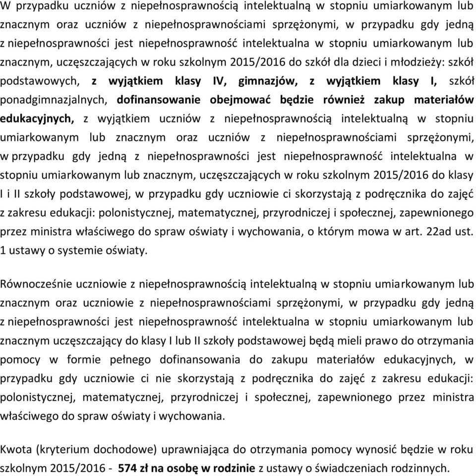 wyjątkiem klasy I, szkół ponadgimnazjalnych, dofinansowanie obejmować będzie również zakup materiałów edukacyjnych, z wyjątkiem uczniów z niepełnosprawnością intelektualną w stopniu umiarkowanym lub