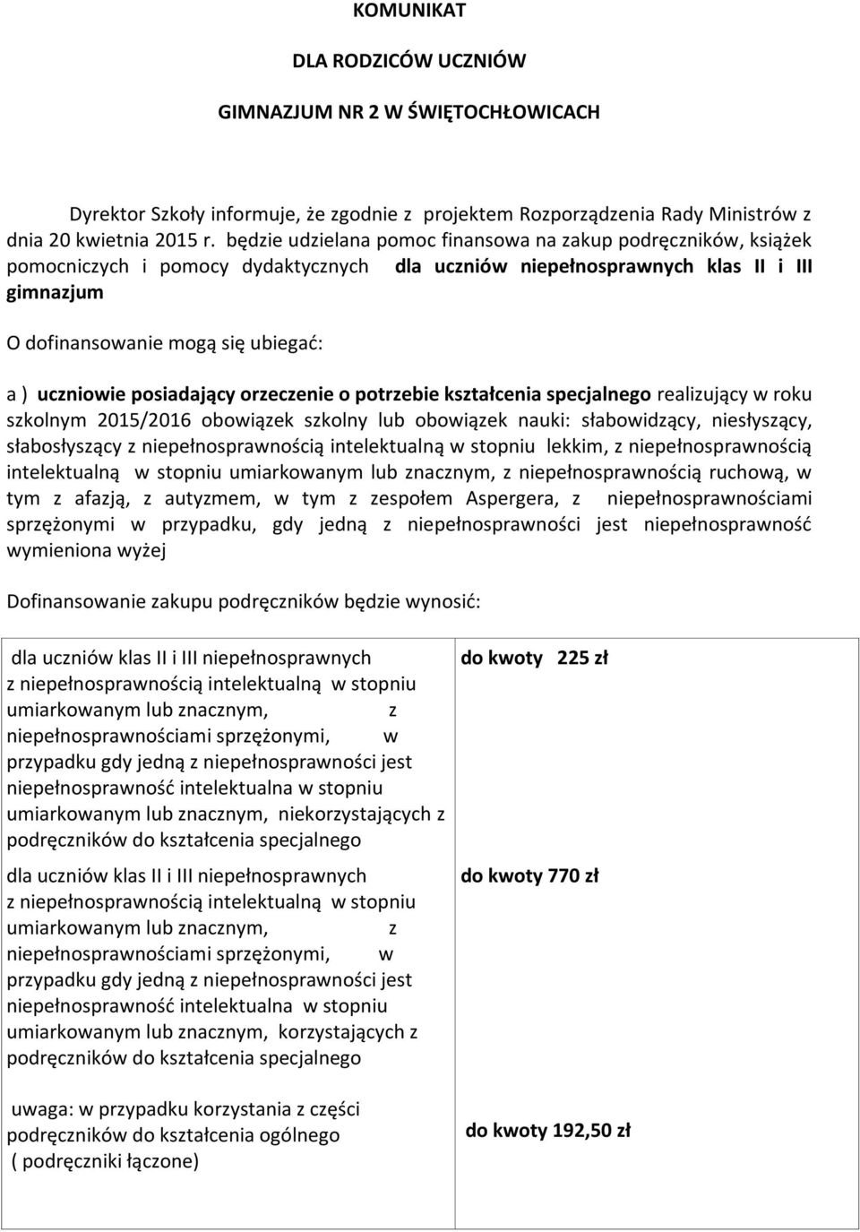 uczniowie posiadający orzeczenie o potrzebie kształcenia specjalnego realizujący w roku szkolnym 2015/2016 obowiązek szkolny lub obowiązek nauki: słabowidzący, niesłyszący, słabosłyszący z