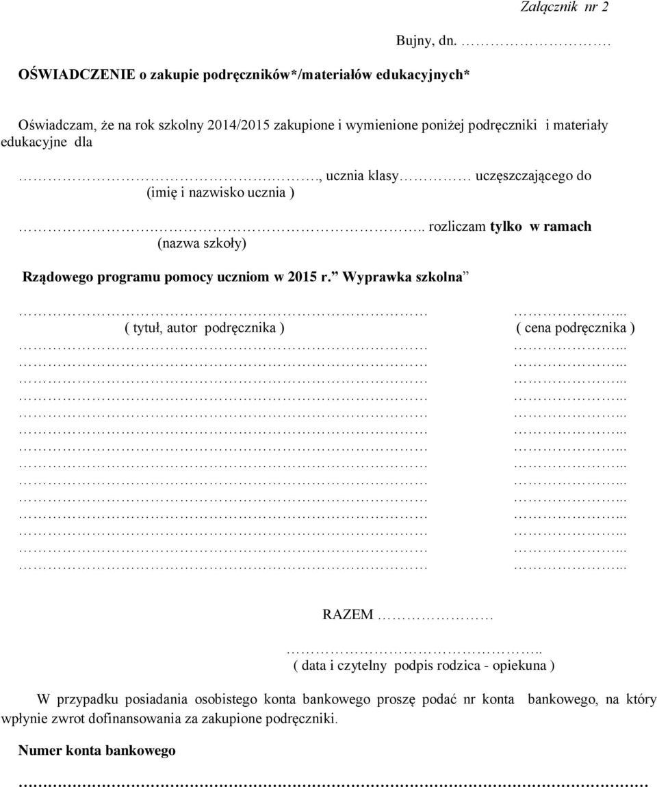 ., ucznia klasy uczęszczającego do (imię i nazwisko ucznia )... rozliczam tylko w ramach (nazwa szkoły) Rządowego programu pomocy uczniom w 2015 r.