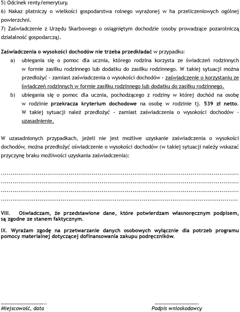 Zaświadczenia o wysokości dochodów nie trzeba przedkładać w przypadku: a) ubiegania się o pomoc dla ucznia, którego rodzina korzysta ze świadczeń rodzinnych w formie zasiłku rodzinnego lub dodatku do