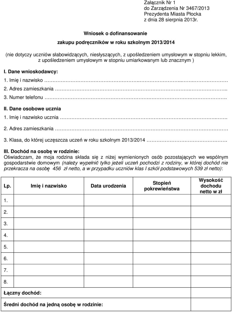 stopniu umiarkowanym lub znacznym ) I. Dane wnioskodawcy: 1. Imię i nazwisko.... 2. Adres zamieszkania... 3. Numer telefonu... II. Dane osobowe ucznia 1. Imię i nazwisko ucznia... 2. Adres zamieszkania 3.