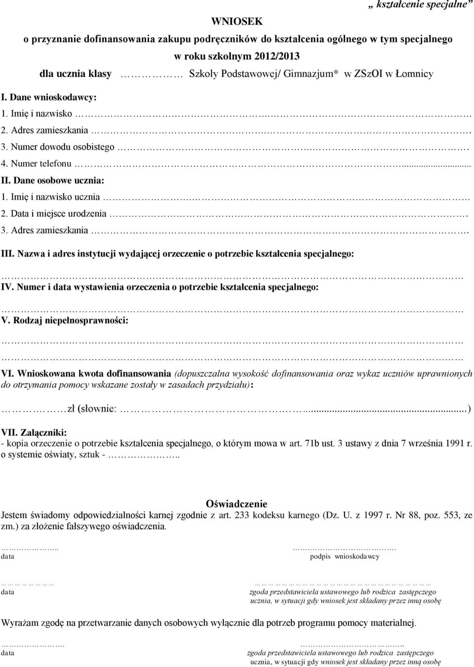 3. Adres zamieszkania. III. Nazwa i adres instytucji wydającej orzeczenie o potrzebie kształcenia specjalnego: IV. Numer i wystawienia orzeczenia o potrzebie kształcenia specjalnego: V.