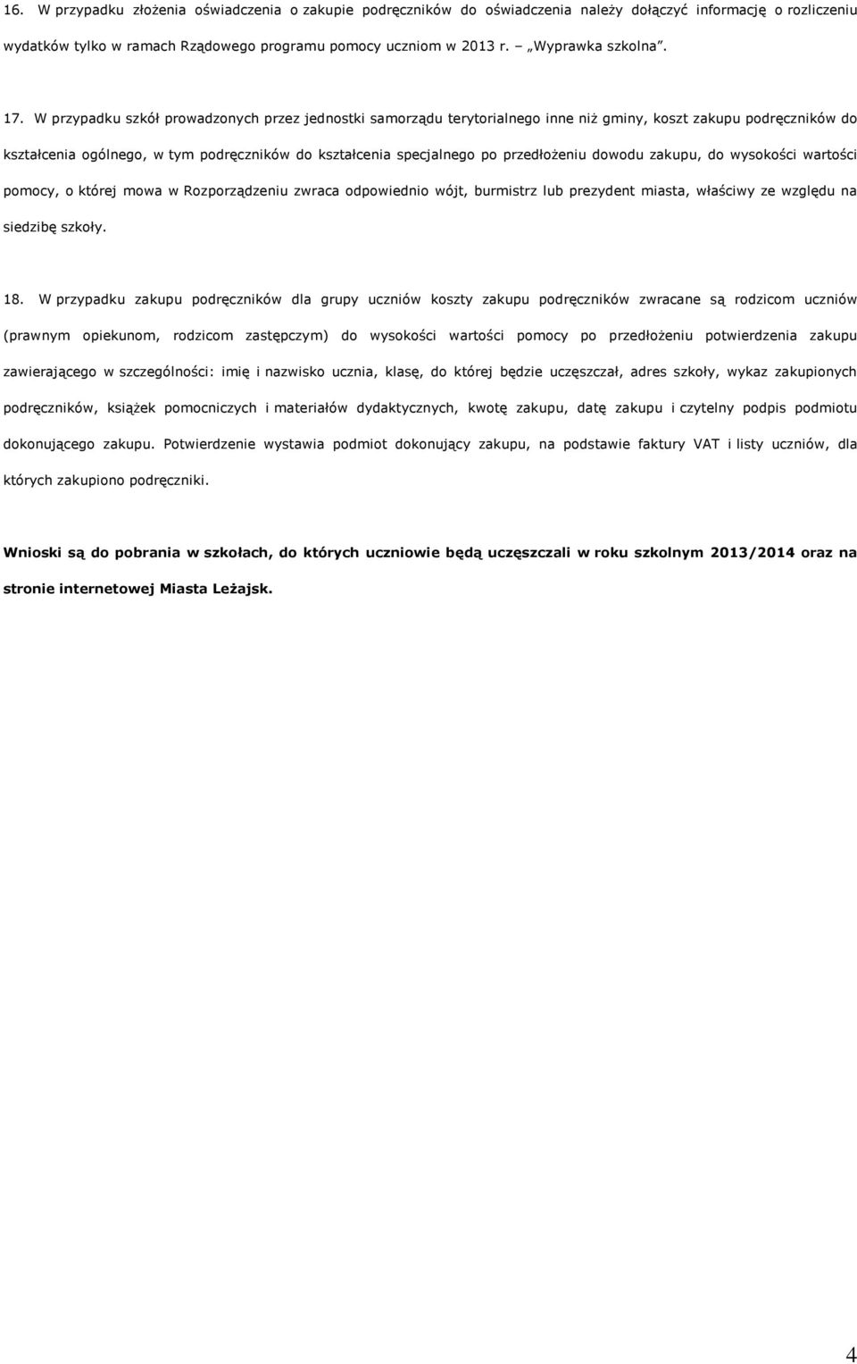 W przypadku szkół prowadzonych przez jednostki samorządu terytorialnego inne niż gminy, koszt zakupu podręczników do kształcenia ogólnego, w tym podręczników do kształcenia specjalnego po