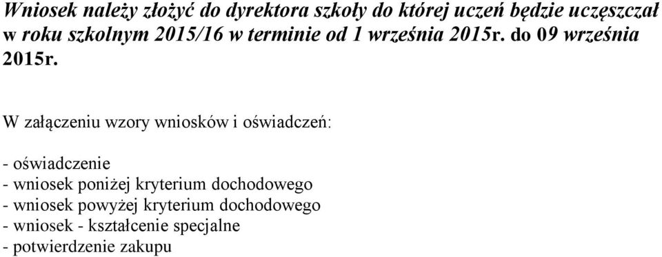 W załączeniu wzory wniosków i oświadczeń: - oświadczenie - wniosek poniżej kryterium