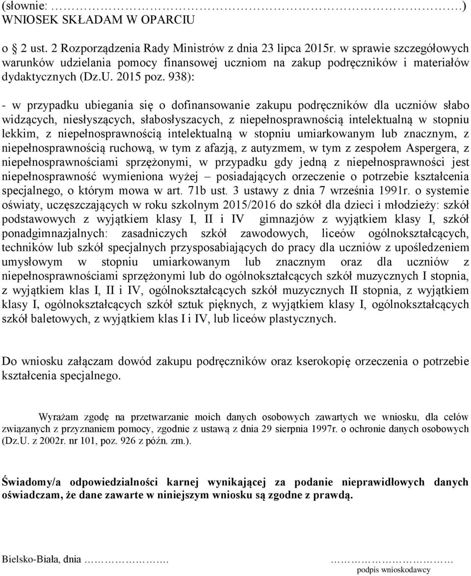 938): - w przypadku ubiegania się o dofinansowanie zakupu podręczników dla uczniów słabo widzących, niesłyszących, słabosłyszacych, z niepełnosprawnością intelektualną w stopniu lekkim, z