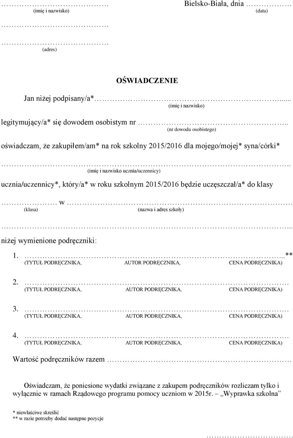 . (imię i nazwisko ucznia/uczennicy) ucznia/uczennicy*, który/a* w roku szkolnym 2015/2016 będzie uczęszczał/a* do klasy. w. (klasa) (nazwa i adres szkoły).