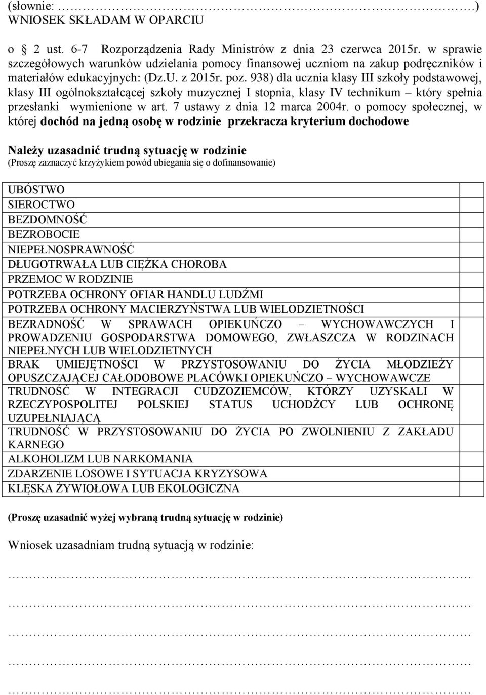 938) dla ucznia klasy III szkoły podstawowej, klasy III ogólnokształcącej szkoły muzycznej I stopnia, klasy IV technikum który spełnia przesłanki wymienione w art. 7 ustawy z dnia 12 marca 2004r.