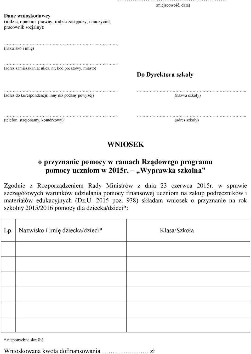 . (adres szkoły) WNIOSEK o przyznanie pomocy w ramach Rządowego programu pomocy uczniom w 2015r. Wyprawka szkolna Zgodnie z Rozporządzeniem Rady Ministrów z dnia 23 czerwca 2015r.