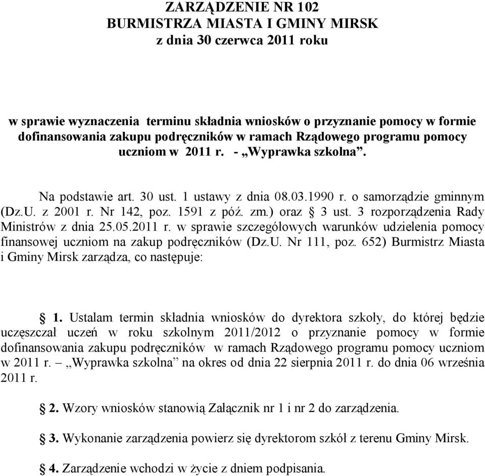 3 rozporządzenia Rady Ministrów z dnia 25.05.2011 r. w sprawie szczegółowych warunków udzielenia pomocy finansowej uczniom na zakup podręczników (Dz.U. Nr 111, poz.