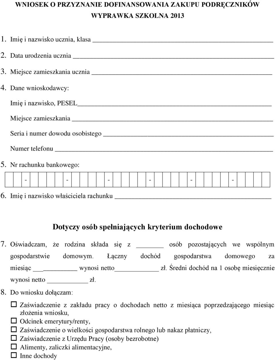 Imię i nazwisko właściciela rachunku Dotyczy osób spełniających kryterium dochodowe 7. Oświadczam, że rodzina składa się z osób pozostających we wspólnym gospodarstwie domowym.