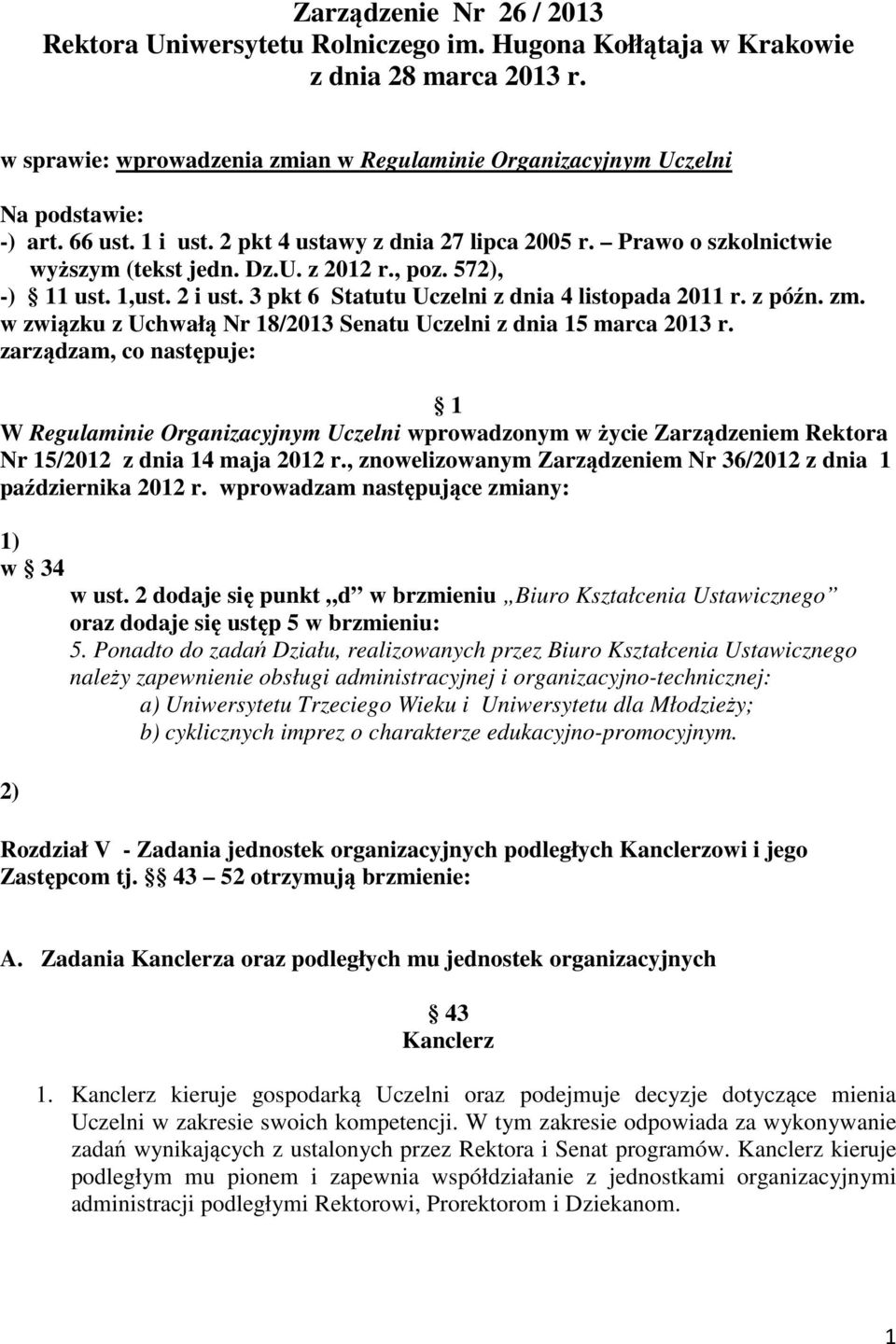 , poz. 572), -) 11 ust. 1,ust. 2 i ust. 3 pkt 6 Statutu Uczelni z dnia 4 listopada 2011 r. z późn. zm. w związku z Uchwałą Nr 18/2013 Senatu Uczelni z dnia 15 marca 2013 r.