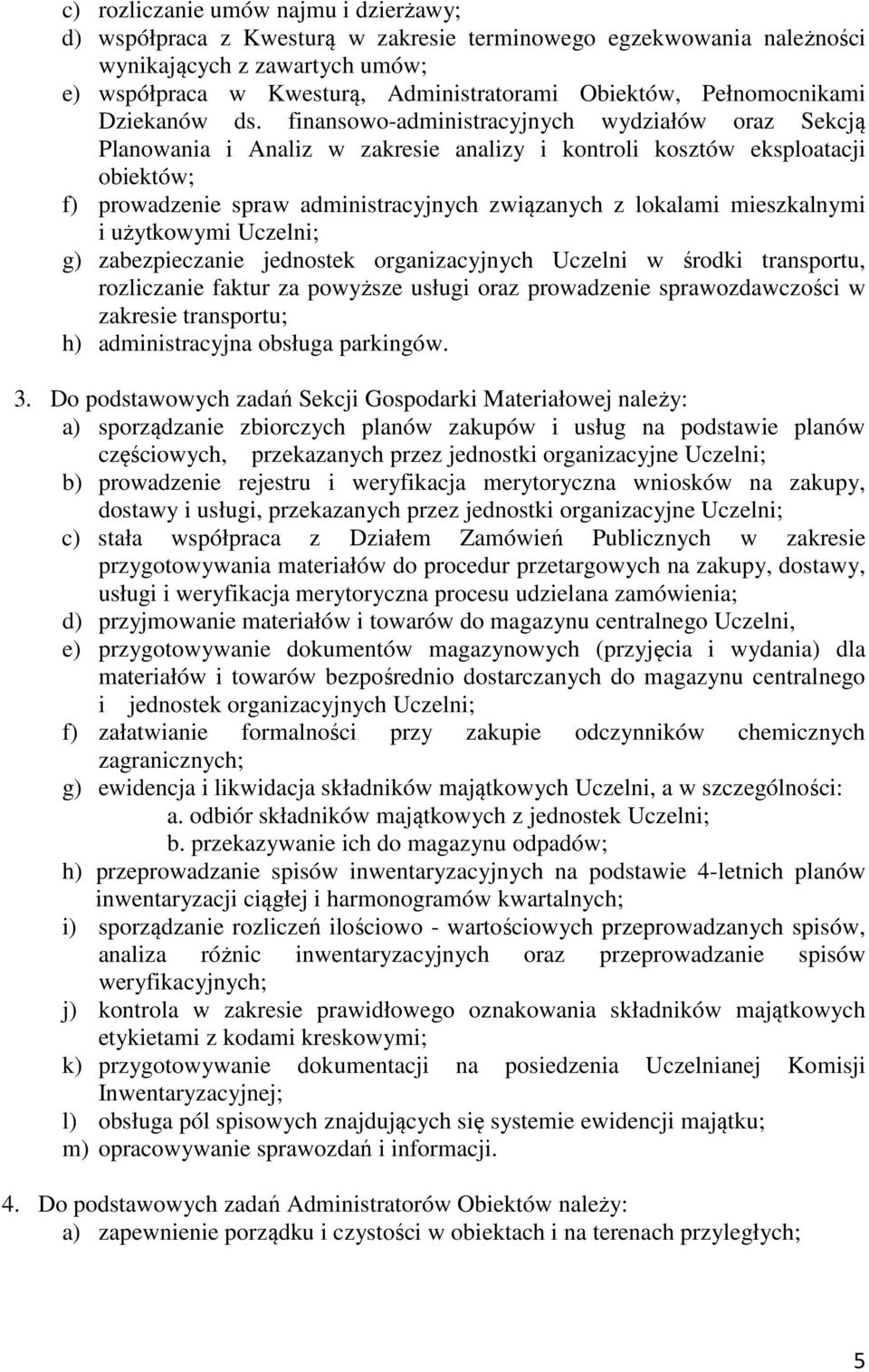 finansowo-administracyjnych wydziałów oraz Sekcją Planowania i Analiz w zakresie analizy i kontroli kosztów eksploatacji obiektów; f) prowadzenie spraw administracyjnych związanych z lokalami