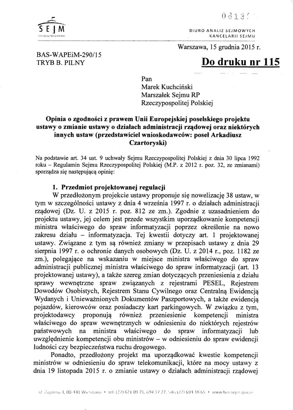 rządowej oraz niektórych innych ustaw (przedstawiciel wnioskodawców: poseł Arkadiusz Czartoryski) Na podstawie art. 34 ust.