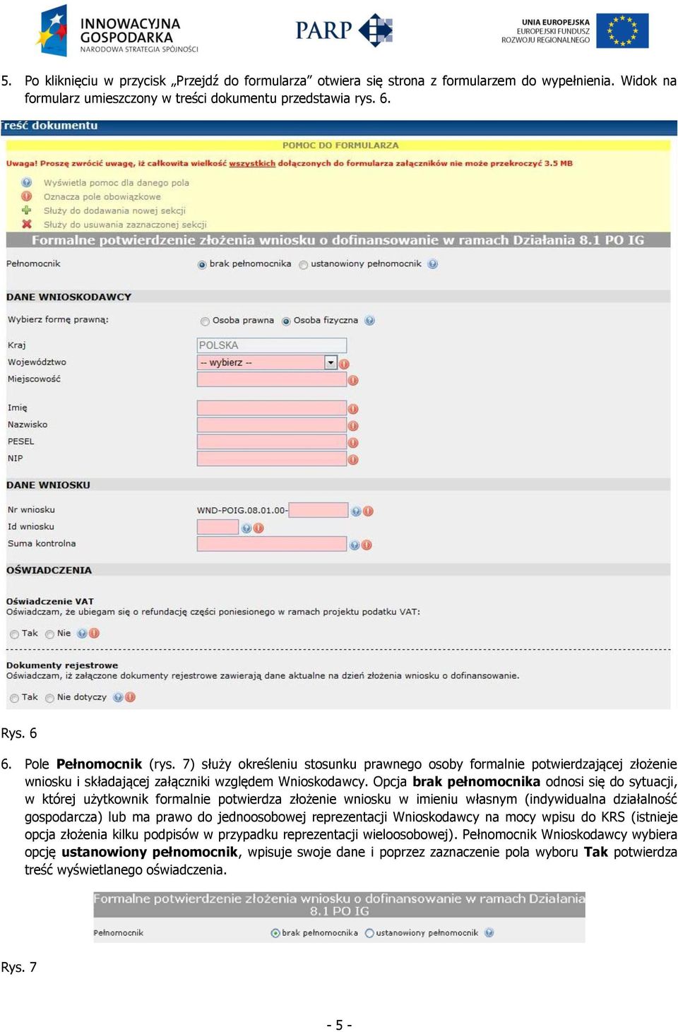 Opcja brak pełnomocnika odnosi się do sytuacji, w której użytkownik formalnie potwierdza złożenie wniosku w imieniu własnym (indywidualna działalność gospodarcza) lub ma prawo do jednoosobowej