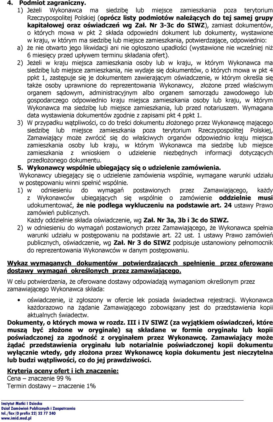 Nr 3-3c do SIWZ), zamiast dokumentów, o których mowa w pkt 2 składa odpowiedni dokument lub dokumenty, wystawione w kraju, w którym ma siedzibę lub miejsce zamieszkania, potwierdzające, odpowiednio: