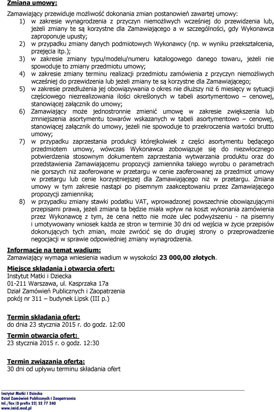 ); 3) w zakresie zmiany typu/modelu/numeru katalogowego danego towaru, jeżeli nie spowoduje to zmiany przedmiotu umowy; 4) w zakresie zmiany terminu realizacji przedmiotu zamówienia z przyczyn