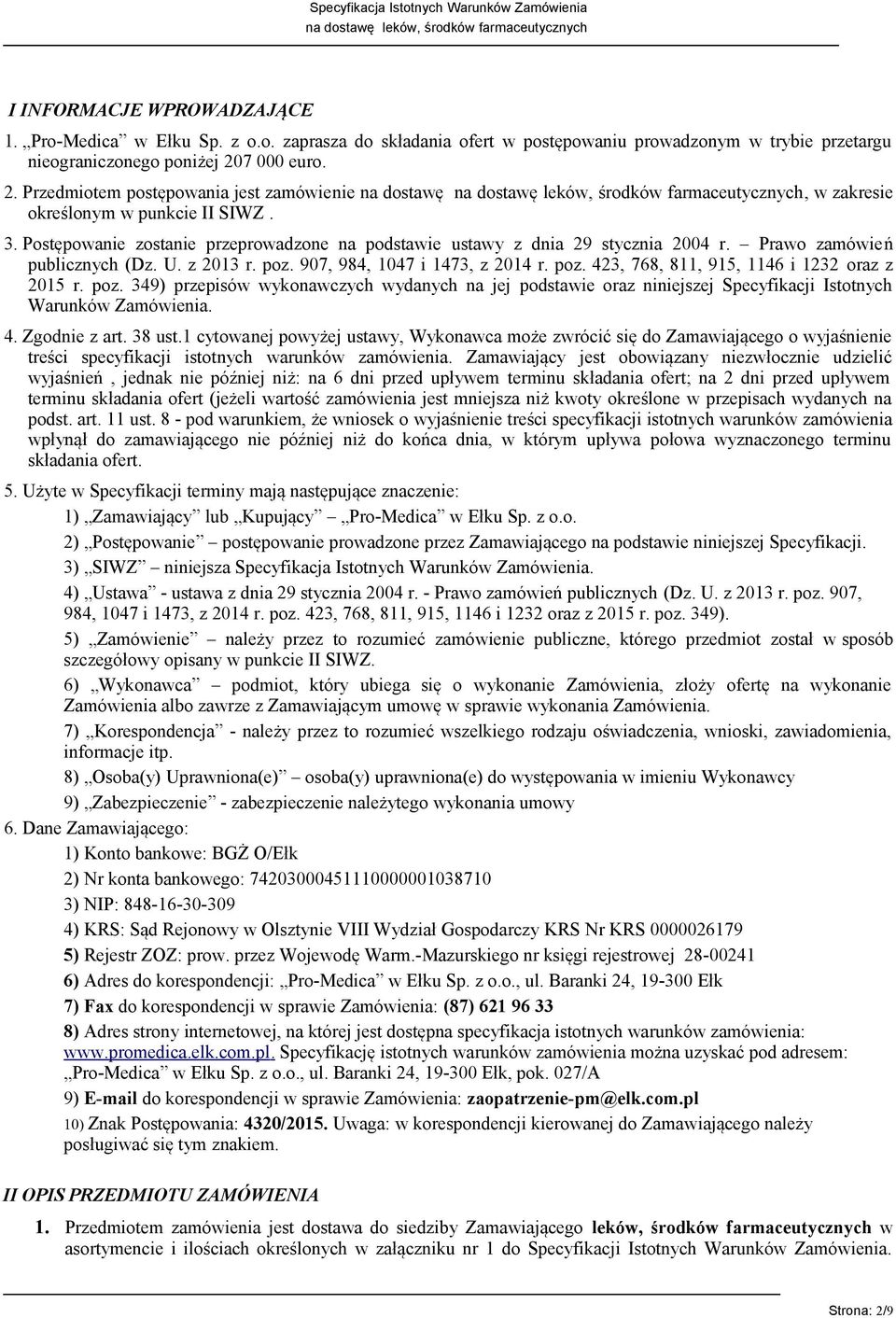 Prawo zamówień publicznych (Dz. U. z 2013 r. poz. 907, 984, 1047 i 1473, z 2014 r. poz. 423, 768, 811, 915, 1146 i 1232 oraz z 2015 r. poz. 349) przepisów wykonawczych wydanych na jej podstawie oraz niniejszej Specyfikacji Istotnych Warunków Zamówienia.