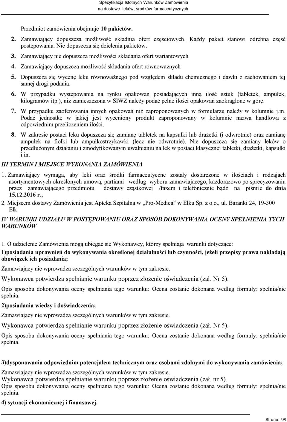 Dopuszcza się wycenę leku równoważnego pod względem składu chemicznego i dawki z zachowaniem tej samej drogi podania. 6.