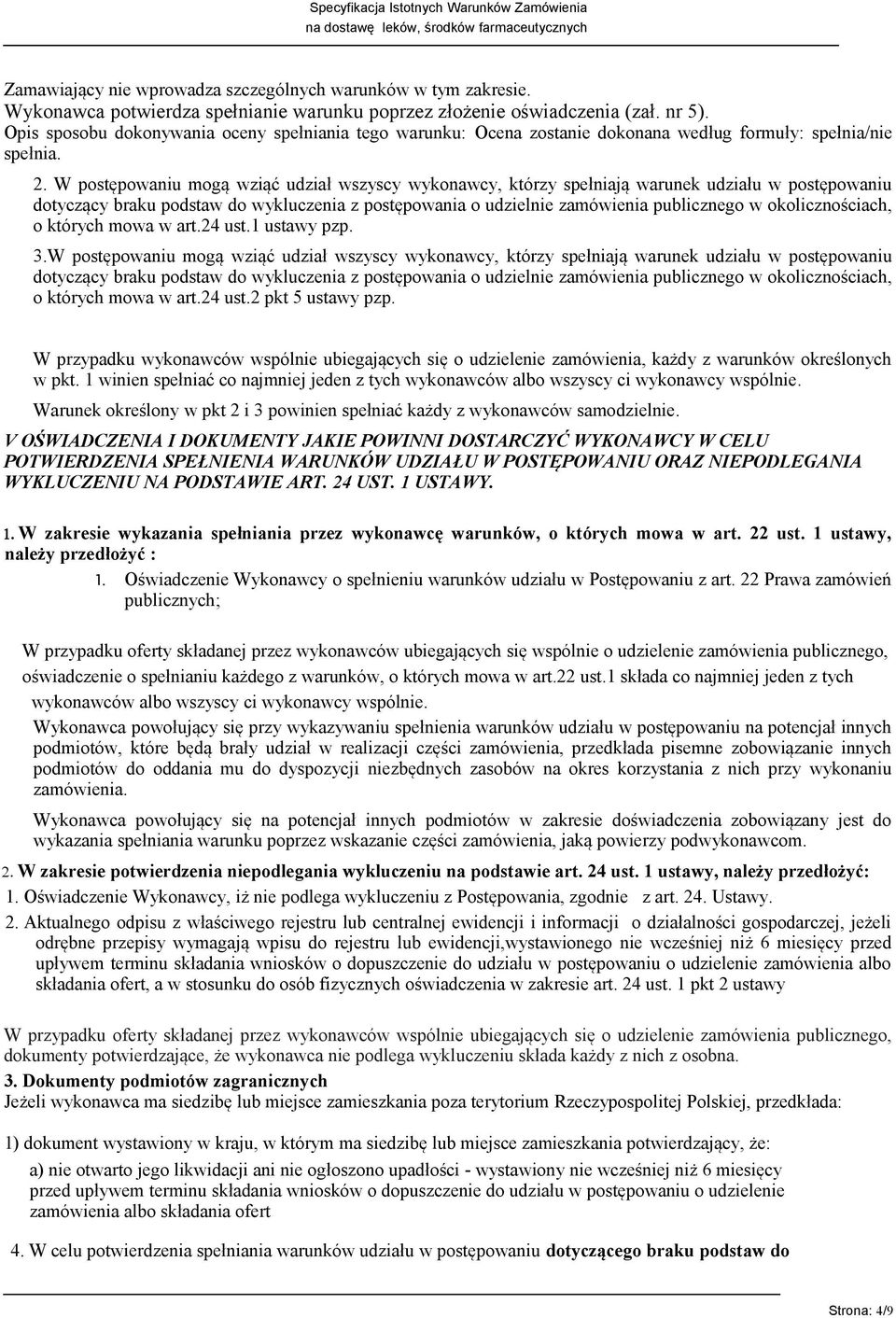 W postępowaniu mogą wziąć udział wszyscy wykonawcy, którzy spełniają warunek udziału w postępowaniu dotyczący braku podstaw do wykluczenia z postępowania o udzielnie zamówienia publicznego w
