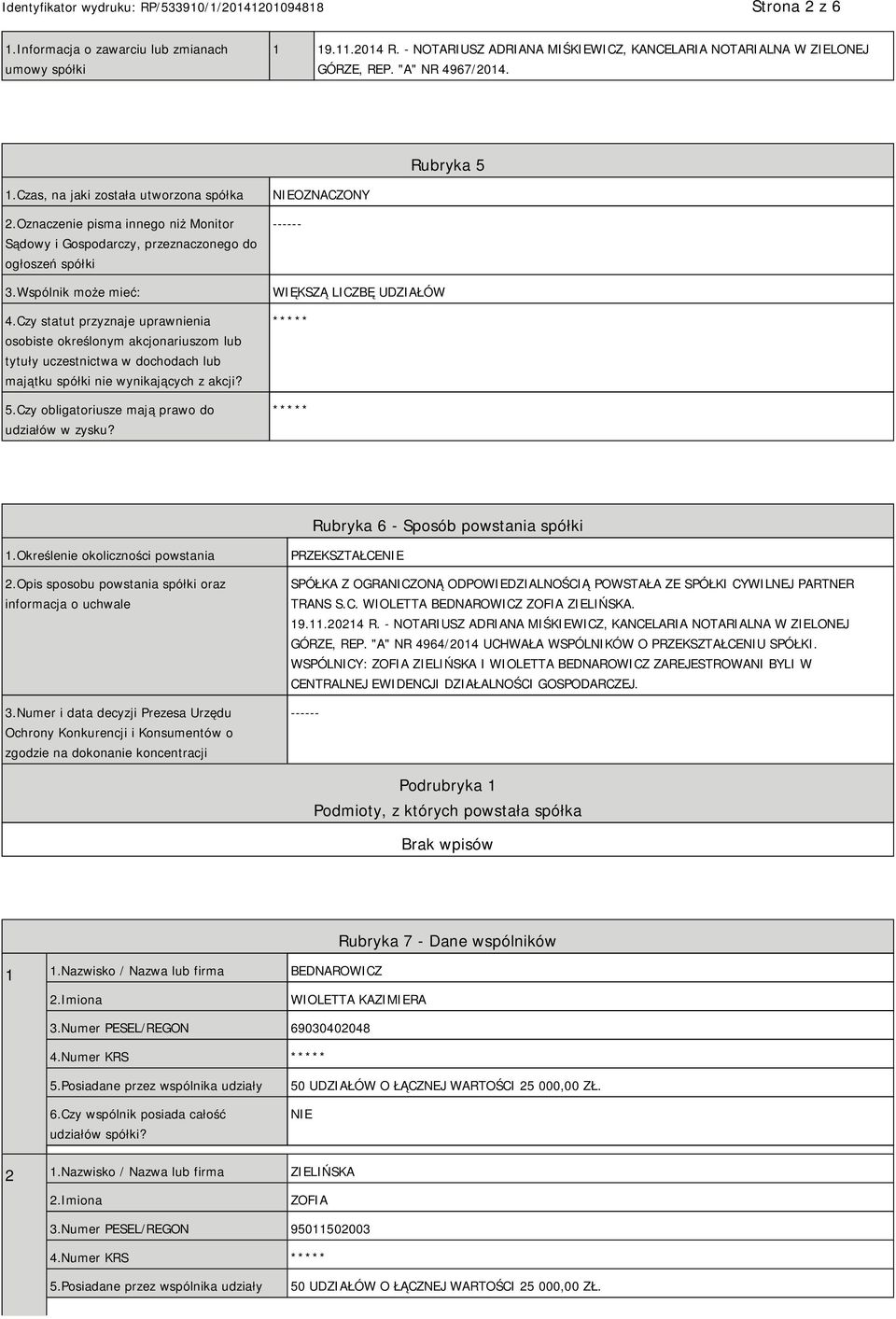 Czy statut przyznaje uprawnienia osobiste określonym akcjonariuszom lub tytuły uczestnictwa w dochodach lub majątku spółki nie wynikających z akcji? 5.