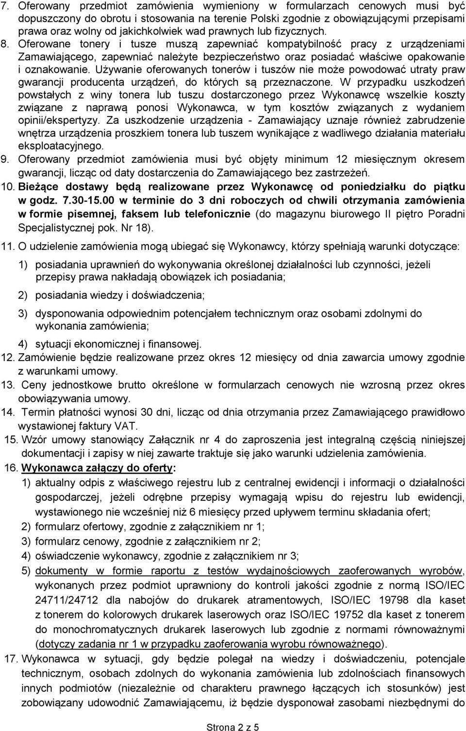 Oferowane tonery i tusze muszą zapewniać kompatybilność pracy z urządzeniami Zamawiającego, zapewniać należyte bezpieczeństwo oraz posiadać właściwe opakowanie i oznakowanie.