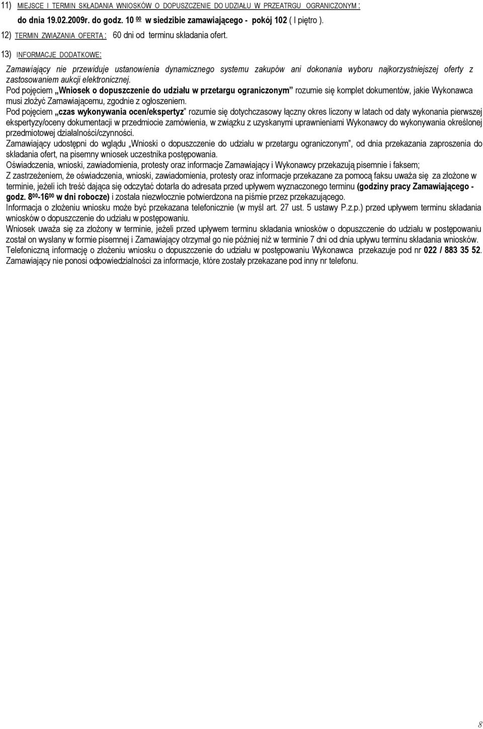 13) INFORMACJE DODATKOWE: Zamawiający nie przewiduje ustanowienia dynamicznego systemu zakupów ani dokonania wyboru najkorzystniejszej oferty z zastosowaniem aukcji elektronicznej.