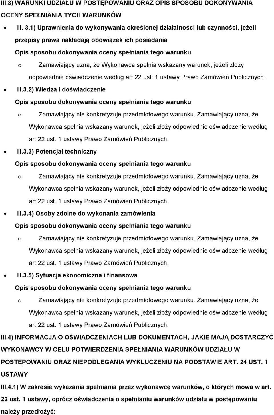 spełnia wskazany warunek, jeżeli złży dpwiednie świadczenie według art.22 ust. 1 ustawy Praw Zamówień Publicznych. III.3.