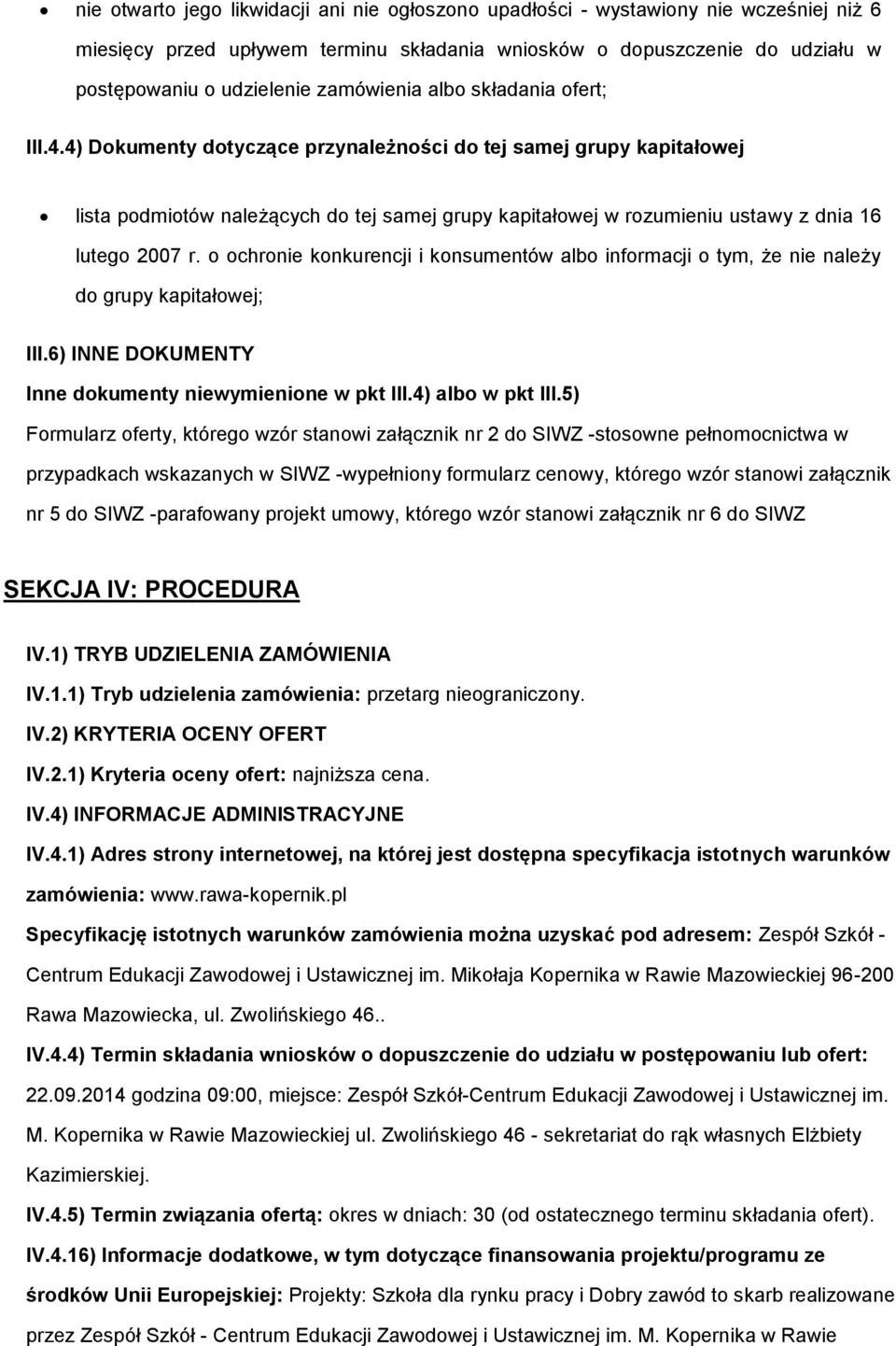 chrnie knkurencji i knsumentów alb infrmacji tym, że nie należy d grupy kapitałwej; III.6) INNE DOKUMENTY Inne dkumenty niewymienine w pkt III.4) alb w pkt III.