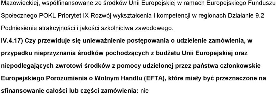 17) Czy przewiduje się unieważnienie pstępwania udzielenie zamówienia, w przypadku nieprzyznania śrdków pchdzących z budżetu Unii Eurpejskiej