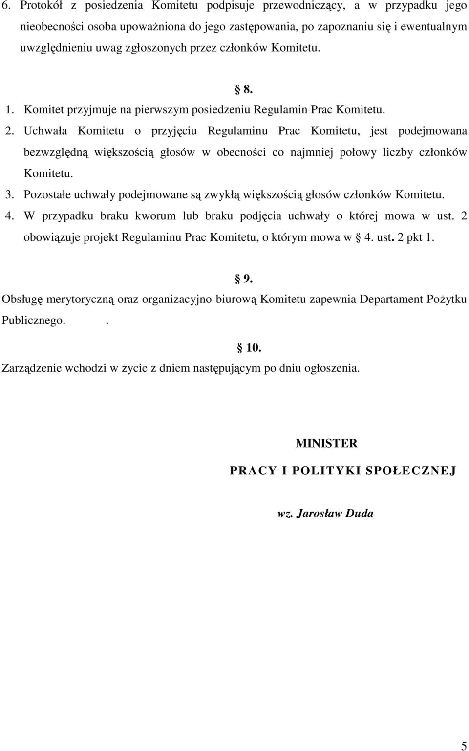 Uchwała Komitetu o przyjęciu Regulaminu Prac Komitetu, jest podejmowana bezwzględną większością głosów w obecności co najmniej połowy liczby członków Komitetu. 3.