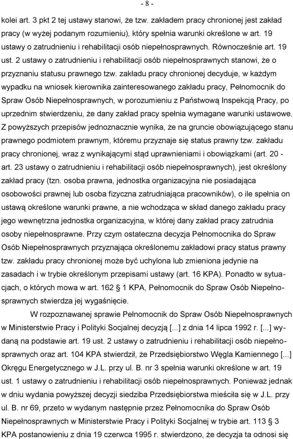 zakładu pracy chronionej decyduje, w każdym wypadku na wniosek kierownika zainteresowanego zakładu pracy, Pełnomocnik do Spraw Osób Niepełnosprawnych, w porozumieniu z Państwową Inspekcją Pracy, po